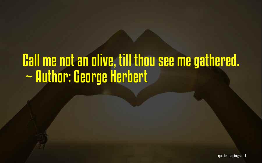 Olives Quotes By George Herbert