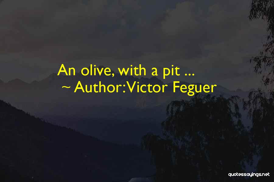 Olives Quotes By Victor Feguer