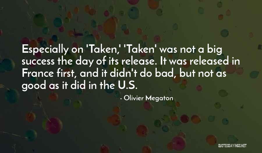 Olivier Megaton Quotes 152766 Olivier Megaton Quotes 152766