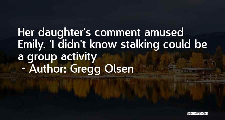 Olsen Quotes By Gregg Olsen