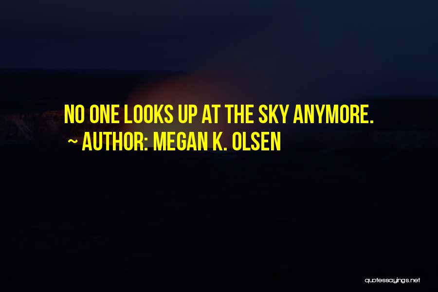 Olsen Quotes By Megan K. Olsen