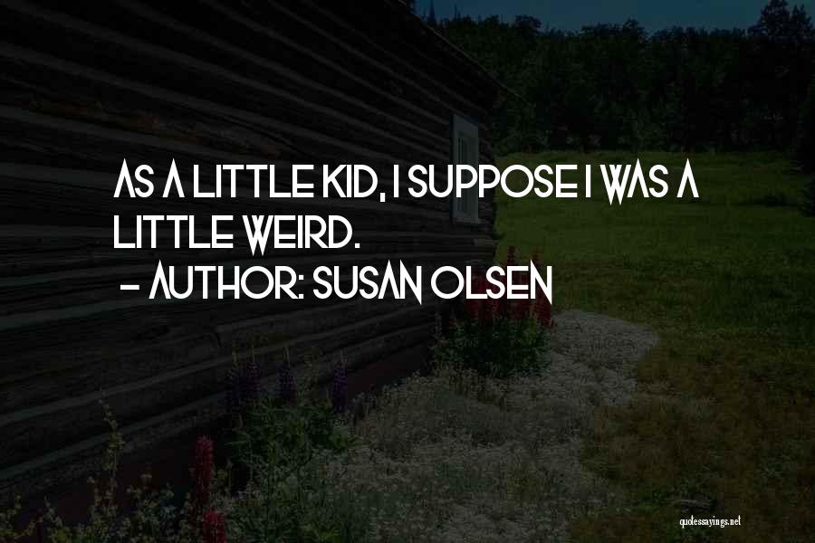 Olsen Quotes By Susan Olsen