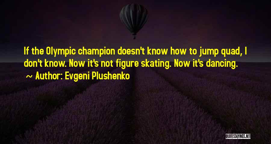 Olympic Figure Skating Quotes By Evgeni Plushenko