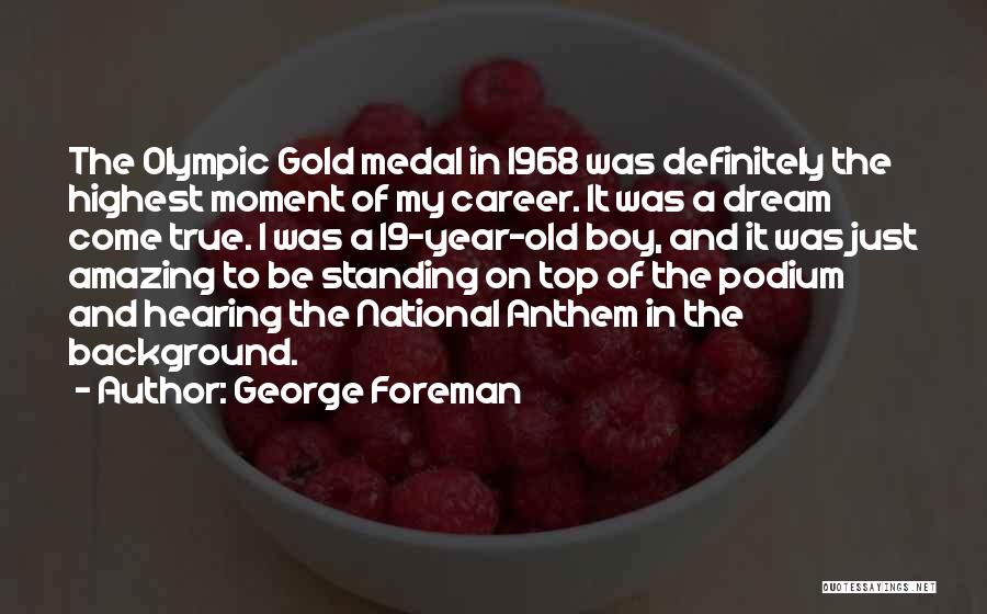 Olympic Gold Medal Quotes By George Foreman
