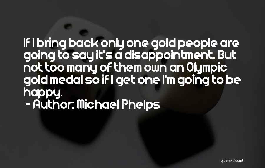 Olympic Gold Medal Quotes By Michael Phelps