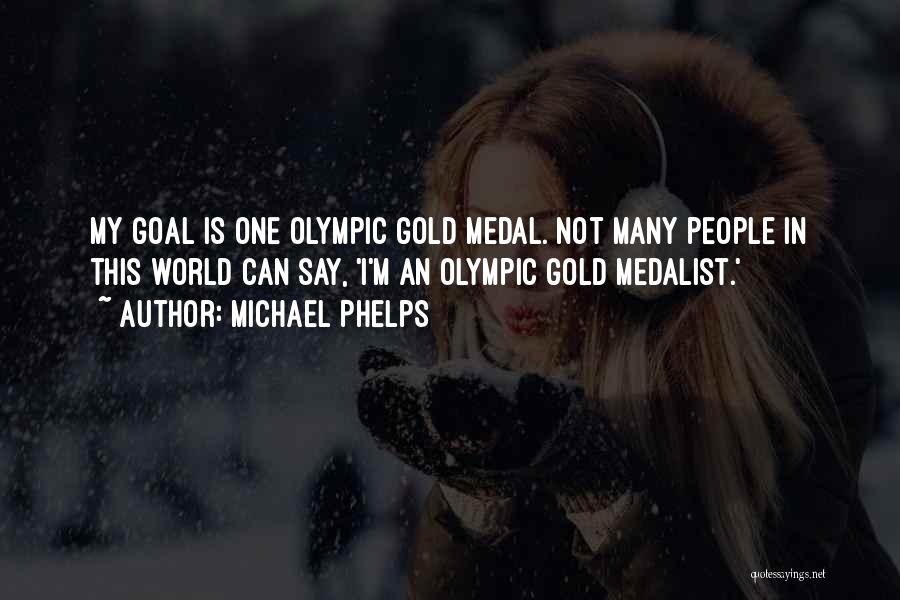 Olympic Gold Medal Quotes By Michael Phelps