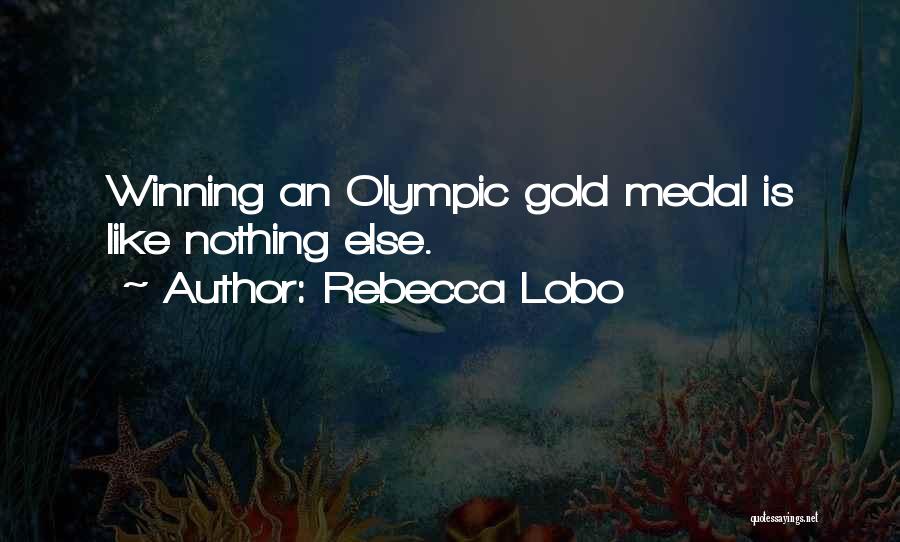 Olympic Gold Medal Quotes By Rebecca Lobo