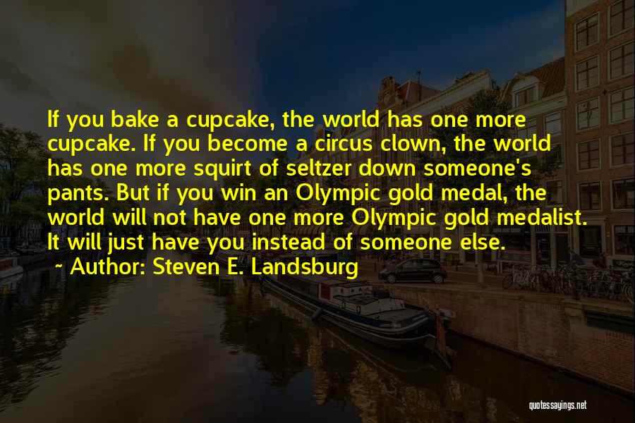 Olympic Gold Medal Quotes By Steven E. Landsburg