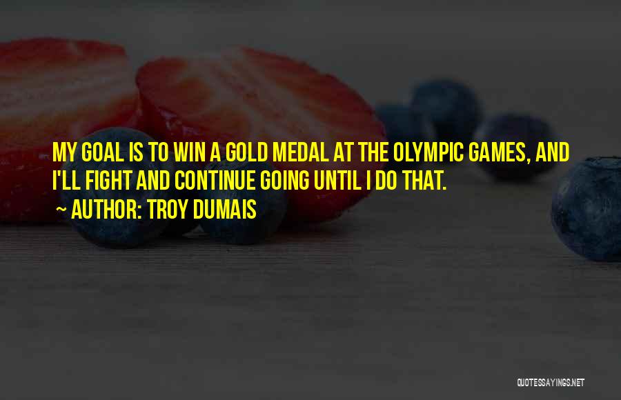 Olympic Gold Medal Quotes By Troy Dumais
