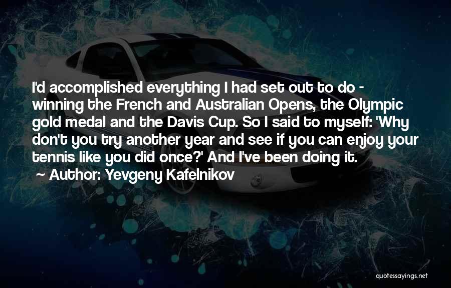 Olympic Gold Medal Quotes By Yevgeny Kafelnikov