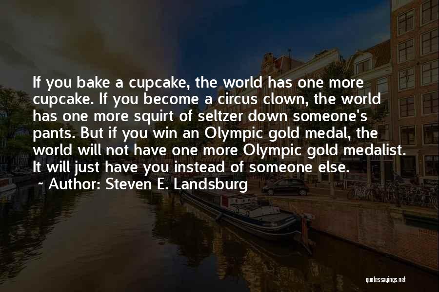 Olympic Medalist Quotes By Steven E. Landsburg