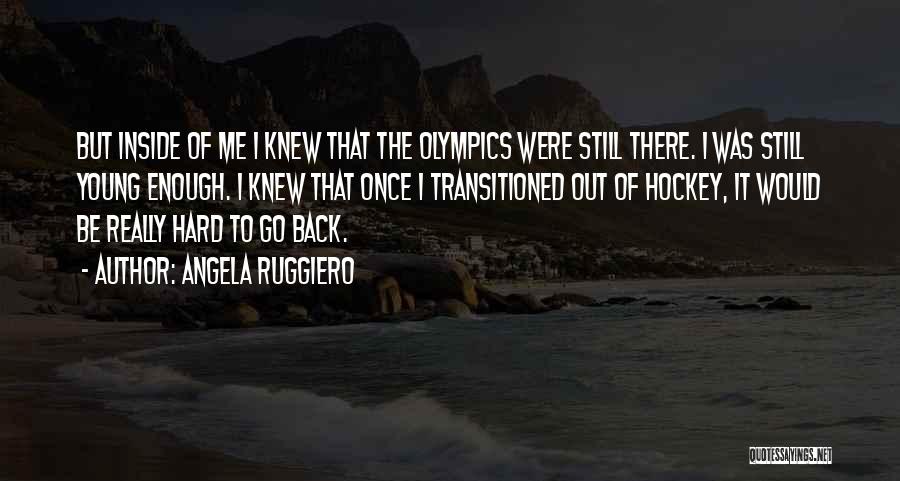 Olympics Quotes By Angela Ruggiero