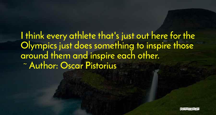 Olympics Quotes By Oscar Pistorius