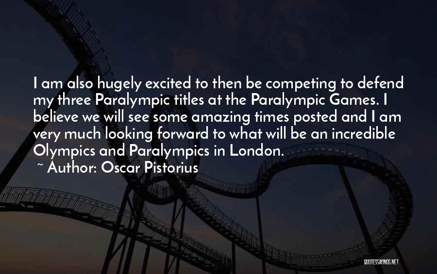 Olympics Quotes By Oscar Pistorius