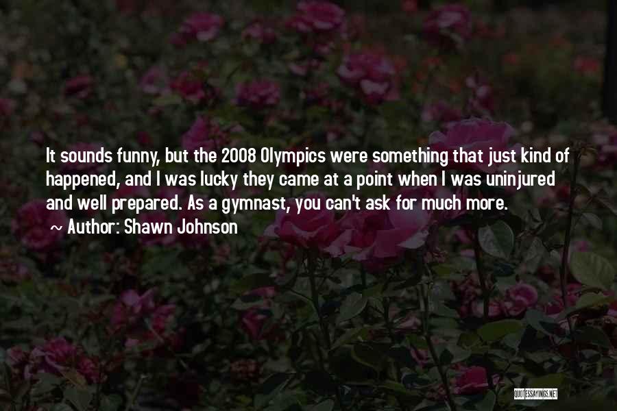 Olympics Quotes By Shawn Johnson