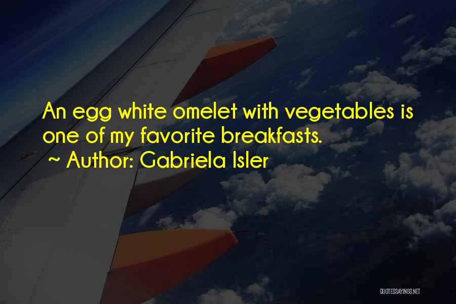 Omelet Quotes By Gabriela Isler