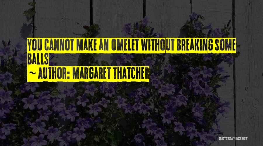 Omelet Quotes By Margaret Thatcher