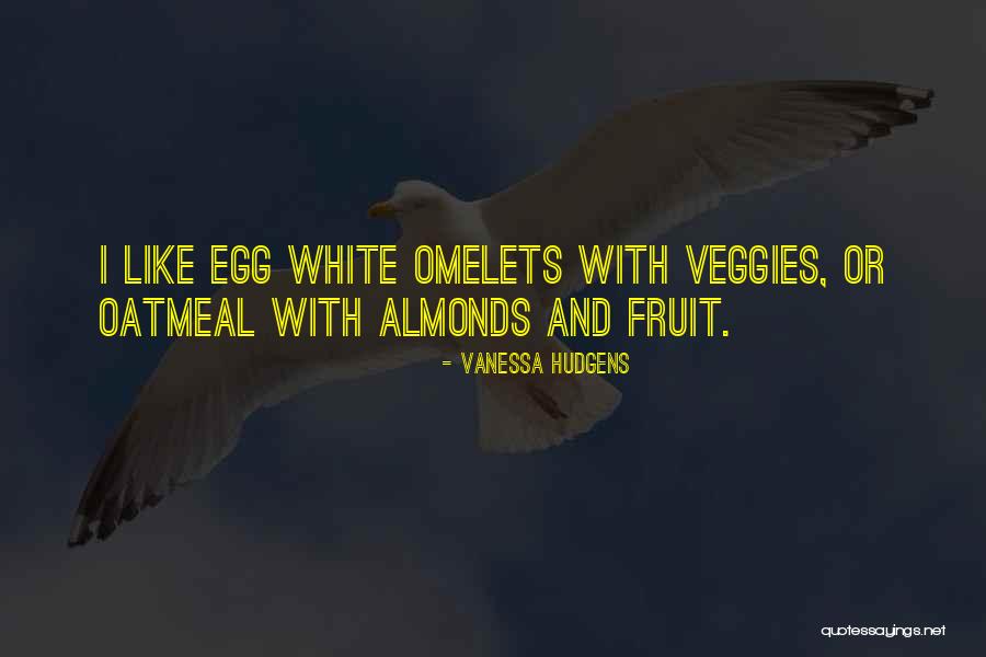 Omelets Etc Quotes By Vanessa Hudgens Omelets Etc Quotes By Vanessa Hudgens