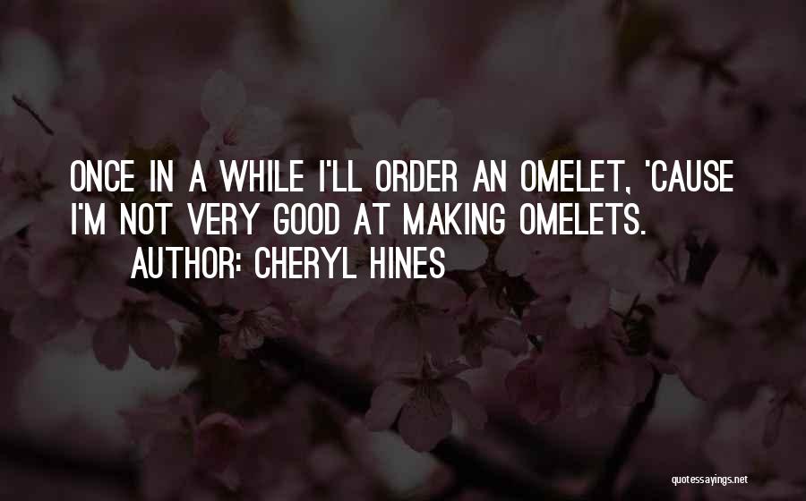 Omelets Quotes By Cheryl Hines