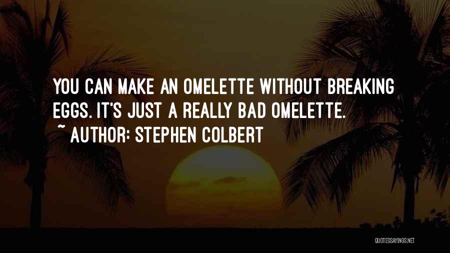 Omelette Quotes By Stephen Colbert