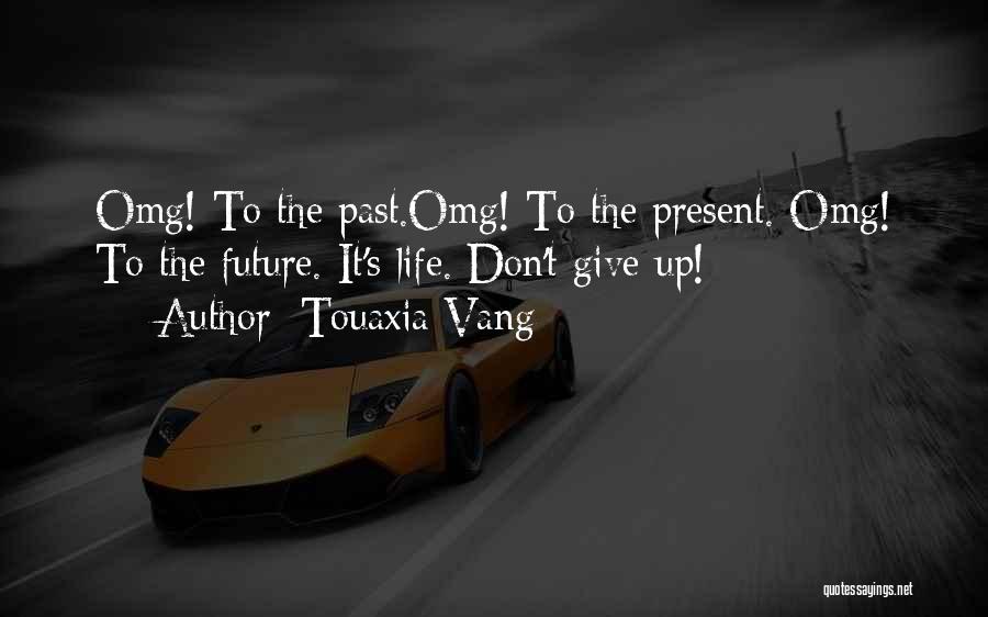Omg Life Quotes By Touaxia Vang