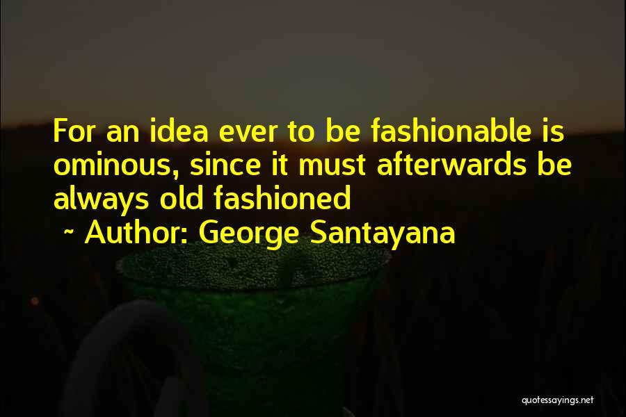 Ominous Quotes By George Santayana