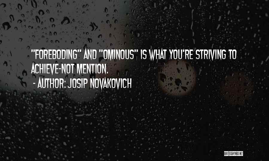 Ominous Quotes By Josip Novakovich