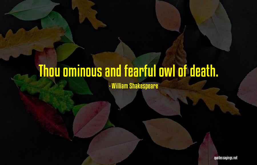 Ominous Shakespeare Quotes By William Shakespeare