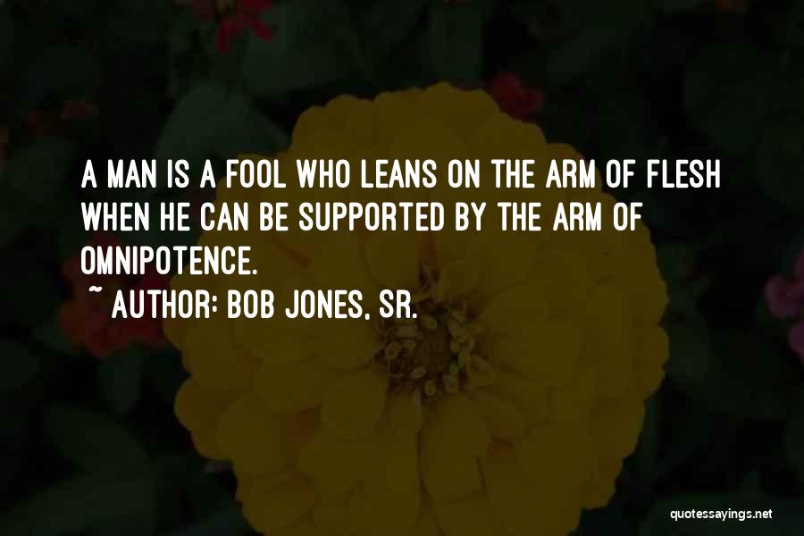 Omnipotence Quotes By Bob Jones, Sr.