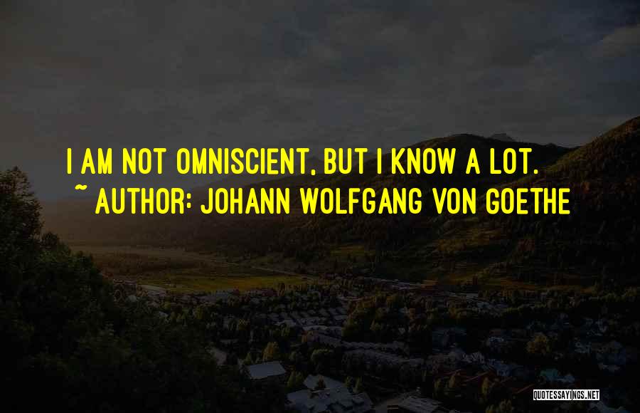 Omniscient Quotes By Johann Wolfgang Von Goethe