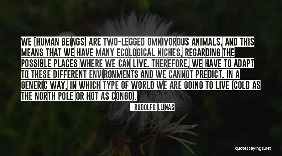 Omnivorous Animals Quotes By Rodolfo Llinas Omnivorous Animals Quotes By Rodolfo Llinas