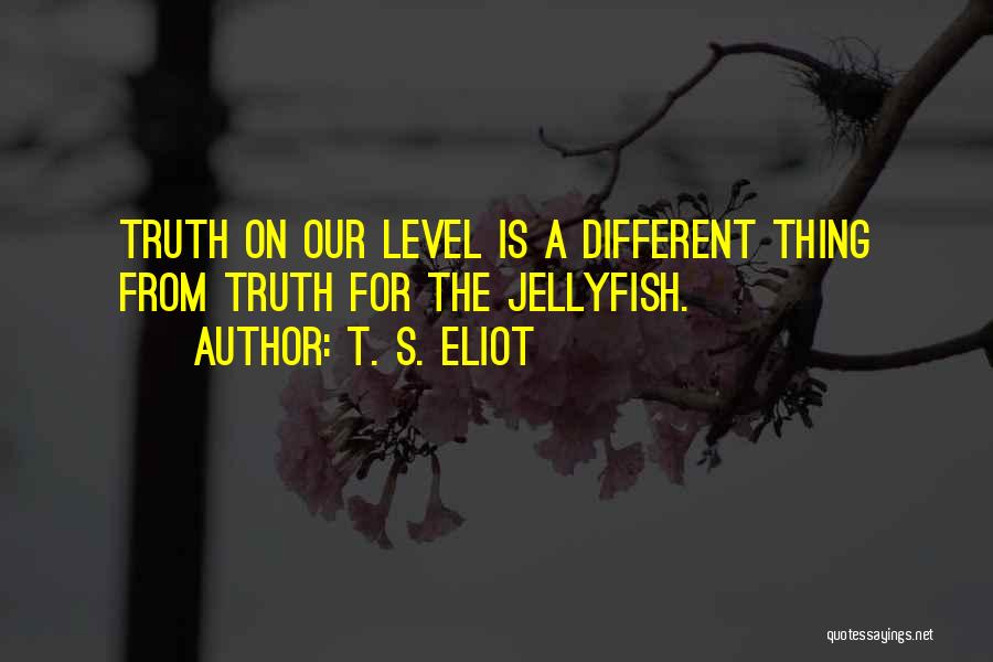 On A Different Level Quotes By T. S. Eliot