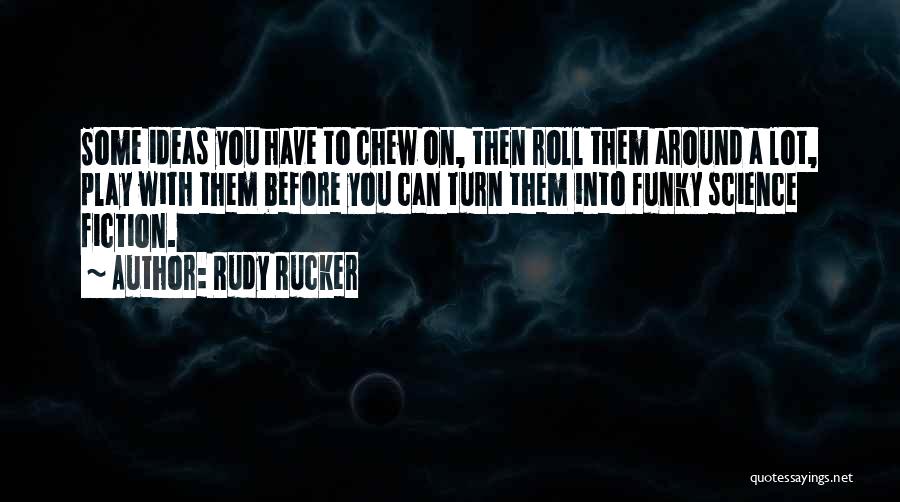 On A Roll Quotes By Rudy Rucker