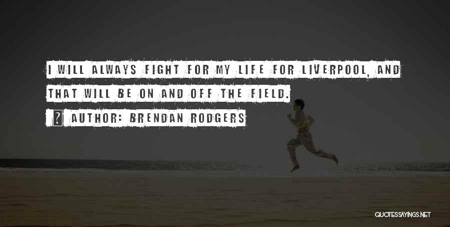 On And Off The Field Quotes By Brendan Rodgers