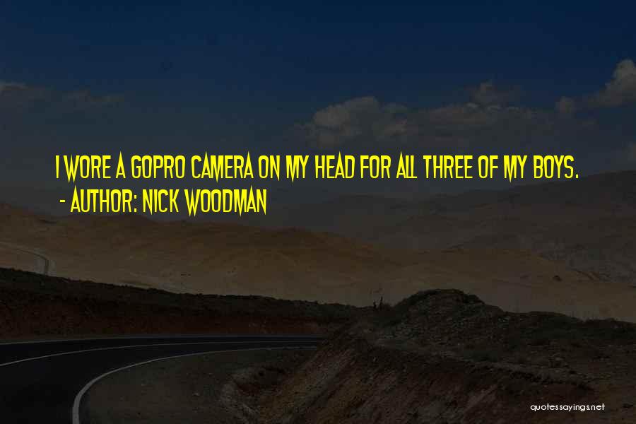 On Camera Quotes By Nick Woodman