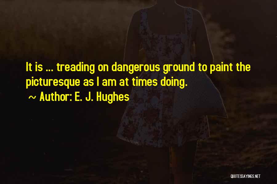 On Dangerous Ground Quotes By E. J. Hughes