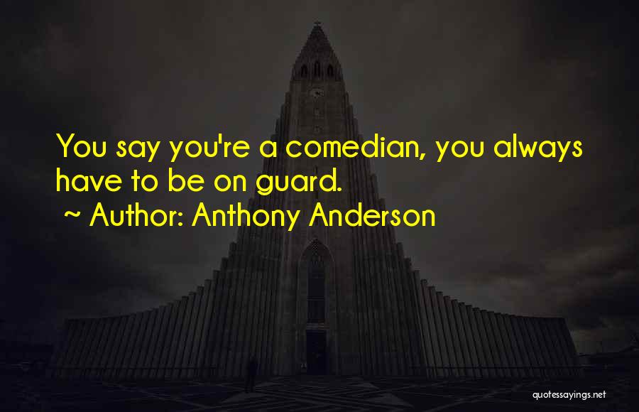 On Guard Quotes By Anthony Anderson