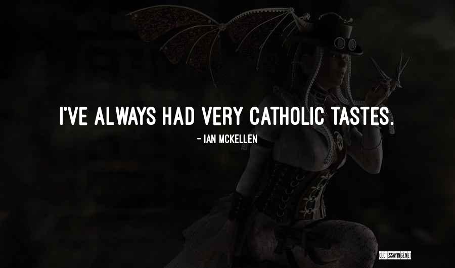 On Having Catholic Tastes Quotes By Ian McKellen On Having Catholic Tastes Quotes By Ian McKellen