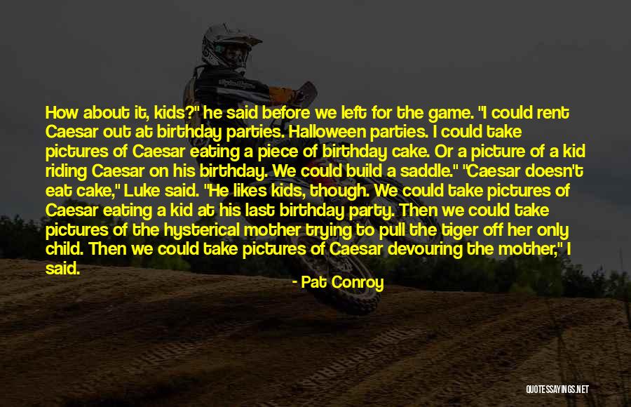 On His Birthday Quotes By Pat Conroy On His Birthday Quotes By Pat Conroy
