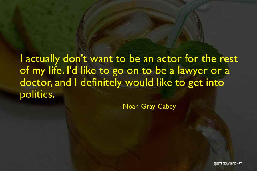 On Life And Politics Quotes By Noah Gray-Cabey On Life And Politics Quotes By Noah Gray-Cabey
