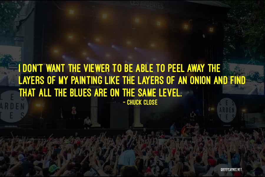 On My Level Quotes By Chuck Close On My Level Quotes By Chuck Close