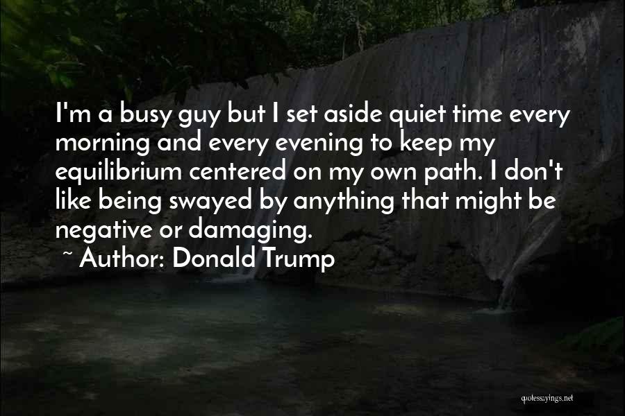 On My Own Path Quotes By Donald Trump