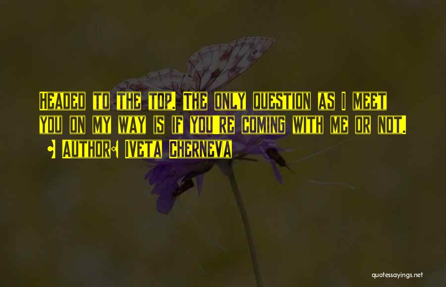 On My Way To The Top Quotes By Iveta Cherneva