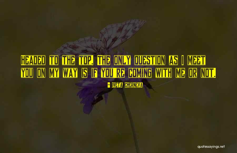 On My Way To The Top Quotes By Iveta Cherneva On My Way To The Top Quotes By Iveta Cherneva