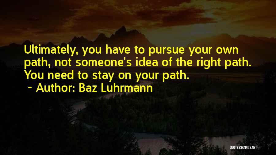 On Right Path Quotes By Baz Luhrmann