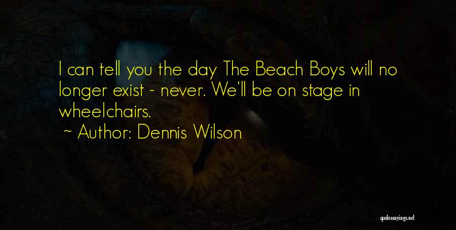 On Stage Quotes By Dennis Wilson