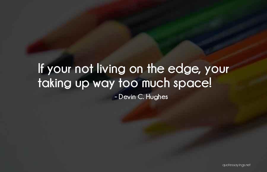 On The Edge Quotes By Devin C. Hughes On The Edge Quotes By Devin C. Hughes