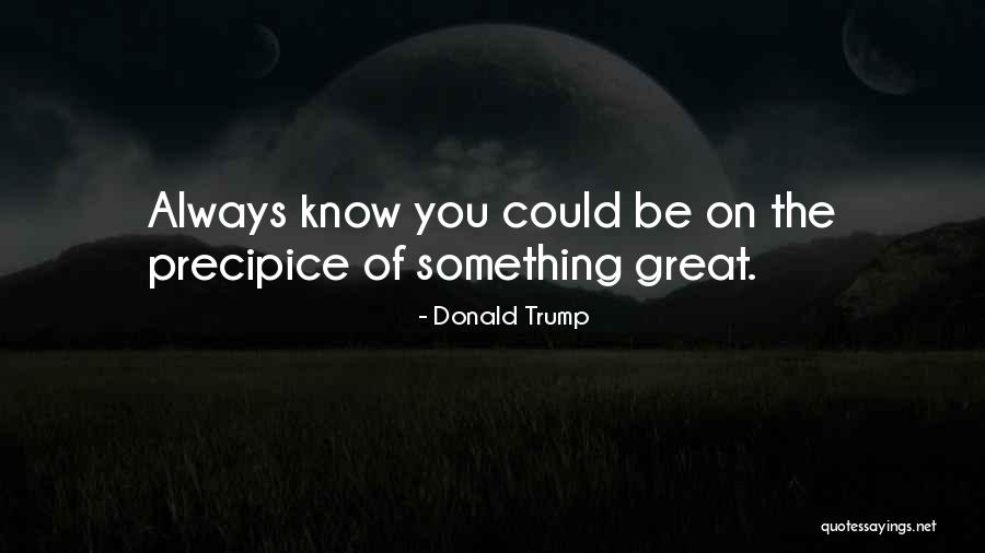 On The Precipice Quotes By Donald Trump On The Precipice Quotes By Donald Trump