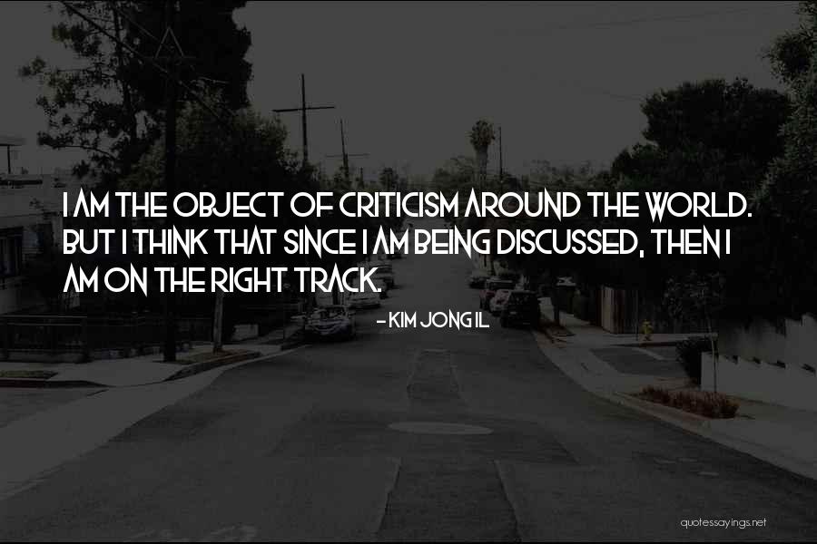 On The Right Track Quotes By Kim Jong Il On The Right Track Quotes By Kim Jong Il