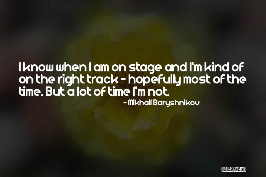 On The Right Track Quotes By Mikhail Baryshnikov On The Right Track Quotes By Mikhail Baryshnikov